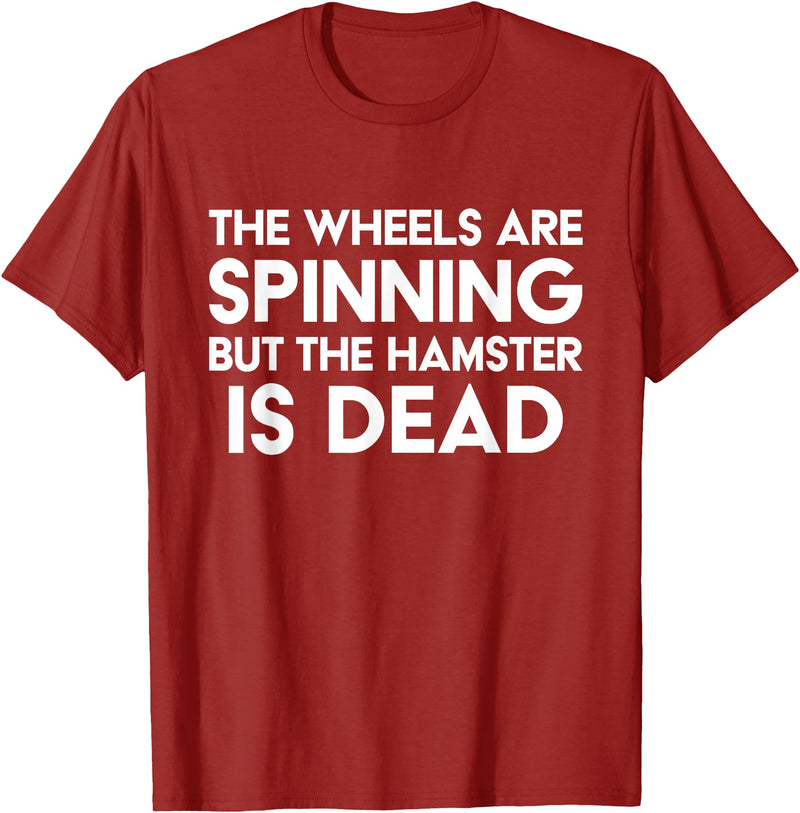 The Wheels Are Spinning But The Hamster Is Dead Funny Saying T-Shirt - Cranberry Red
