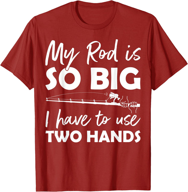 Fishing Rod Apparel My Rod is so big I have to use two Hands Funny Fishing Rod T-Shirt - Cranberry Red