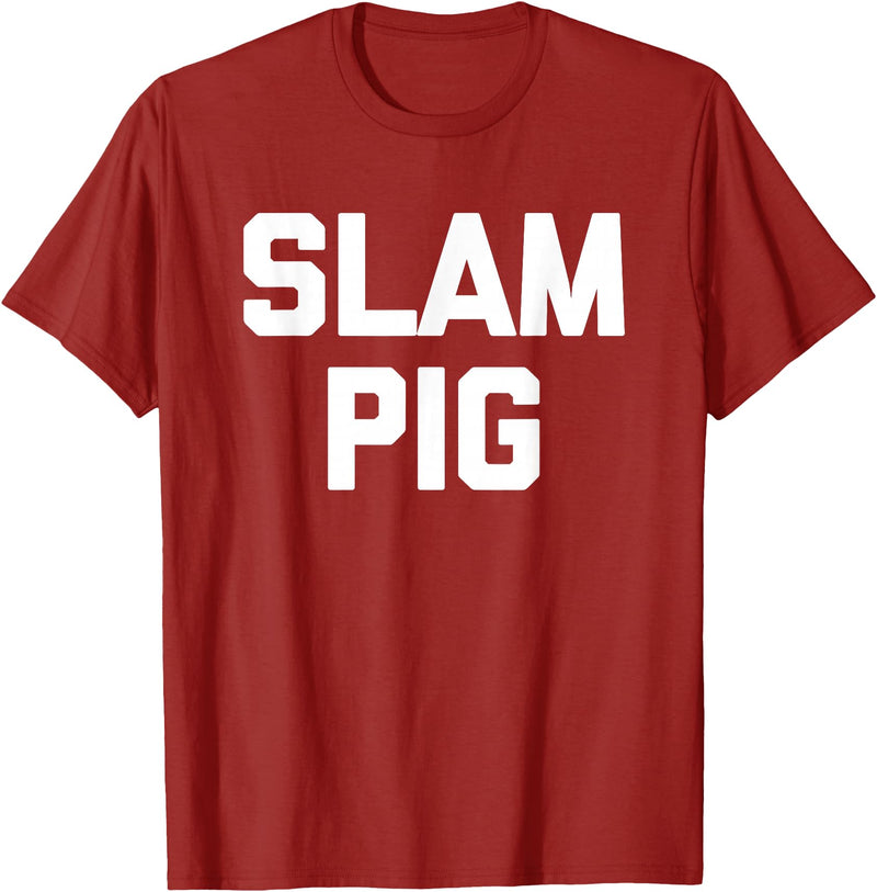 Funny Sex Sayings & Funny Sexy Designs Slam Pig - Funny Saying Sarcastic Cute Cool Sexy Novelty Sex T-Shirt - Cranberry Red