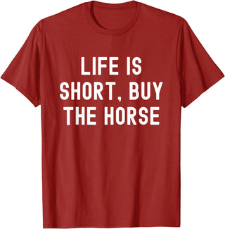 Funny Quotes Life Is Short Buy The Horse Life Is Short, Buy The Horse Funny Quote T-Shirt - Cranberry Red