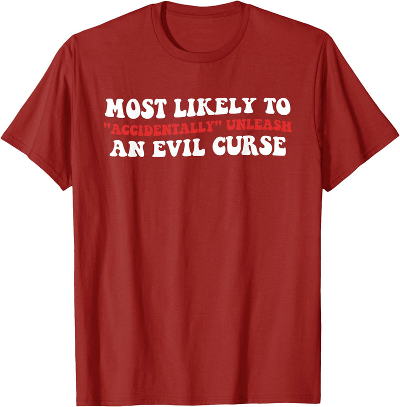 Most Likely To Accidentally Unleash An Evil Curse Most Likely to Accidentally, Unleash an Evil Curse T-Shirt - Cranberry Red
