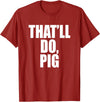 Three Words On A Designs That’ll Do, Pig. A Memorable Trivia Saying Quote A Favorite T-Shirt - Cranberry Red