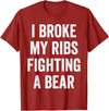 Broken Ribs Shirt Designs by ZAR Broken Ribs, I Broke My Ribs Fighting A Bear T-Shirt - Cranberry Red