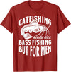 Catfish Fishing Apparel Catfish Catfishing Kinda Like Bass Fishing But For Men T-Shirt - Cranberry Red