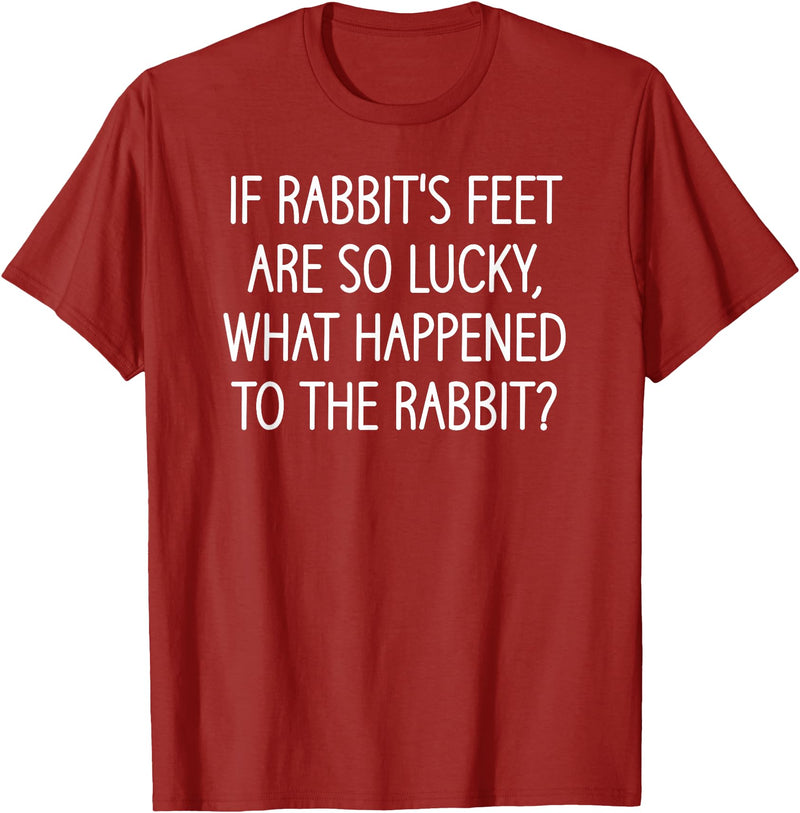 If Rabbit's Feet Are So Lucky, Funny, Jokes, Sarcastic T-Shirt in Cranberry Red