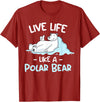 Polar Bear Designs Polar Bear Design | Live Life Like a Polar Bear T-Shirt - Cranberry Red