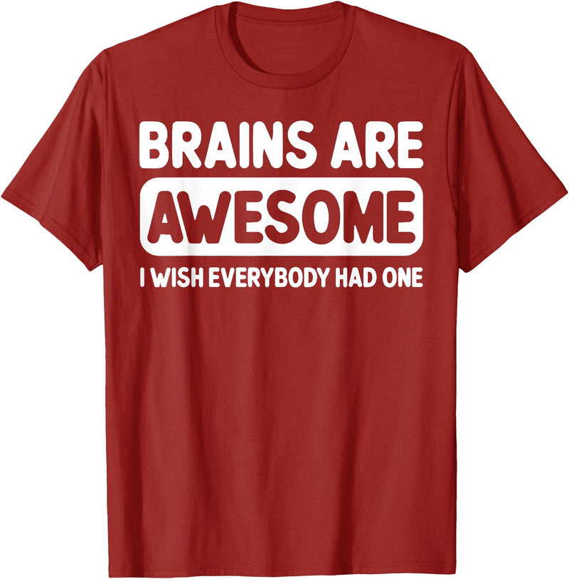 Funny Brains Are Awesome Tee Shirt Brains Are Awesome I Wish Everybody Had One T-Shirt - Cranberry Red