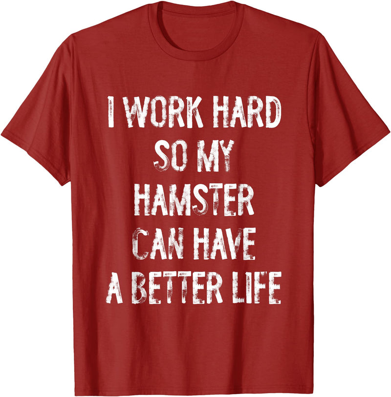 I Work Hard So My Hamster Can Have A Better Life T-Shirt - Cranberry Red