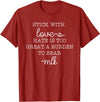 Stick With Love Hate Is Great Burden Clothing Co stick with love hate is too great a burden to bear T-Shirt - Cranberry Red