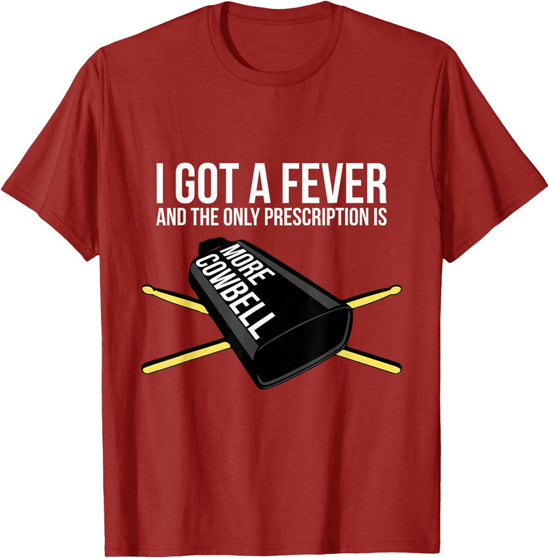 Funny I Got a Fever Cowbell Shirts Mehr Cowbell T-Shirt Drummer Cowbell T-Shirt - Cranberry Red