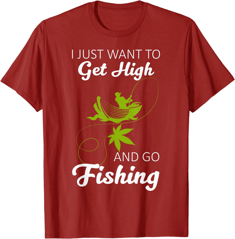 Fisherman I Just Want To Get High And Go Fishing I Just Want To Get High And Go Fishing Funny Fishing Gift T-Shirt - Cranberry Red
