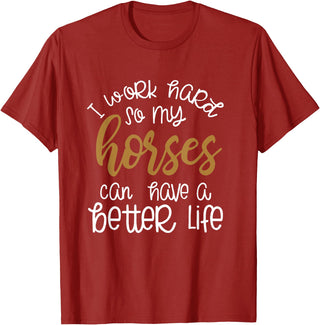 Equestrian Rodeo and Horse Designs by Katnovations I Work Hard So My Horses Can Have A Better Life Funny Shirt T-Shirt - Cranberry Red