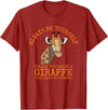 Always Be Yourself Unless You Can Be a Giraffe T-Shirt - Cranberry Red