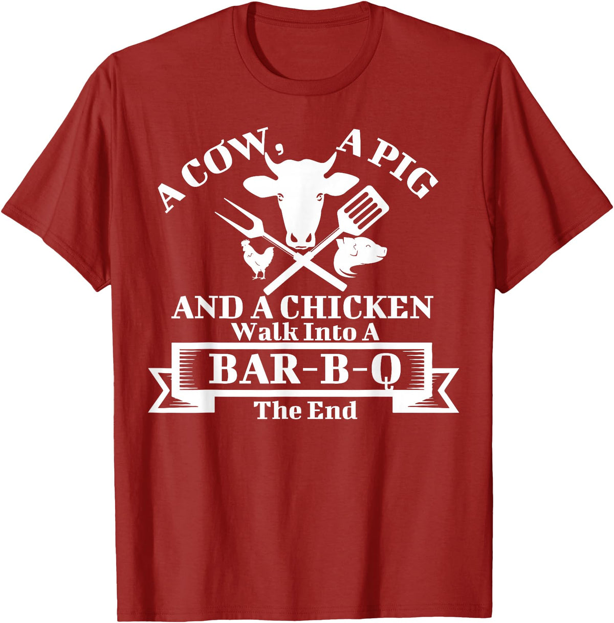 A Cow, A Pig And A Chicken Shirts A Cow, A Pig And A Chicken Walk Into A Bar-B-Q. The End T-Shirt - Cranberry Red