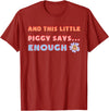 and, This Little Piggy Says: Enough and This Little Piggy Says Enough Funny Pig Design T-Shirt - Cranberry Red