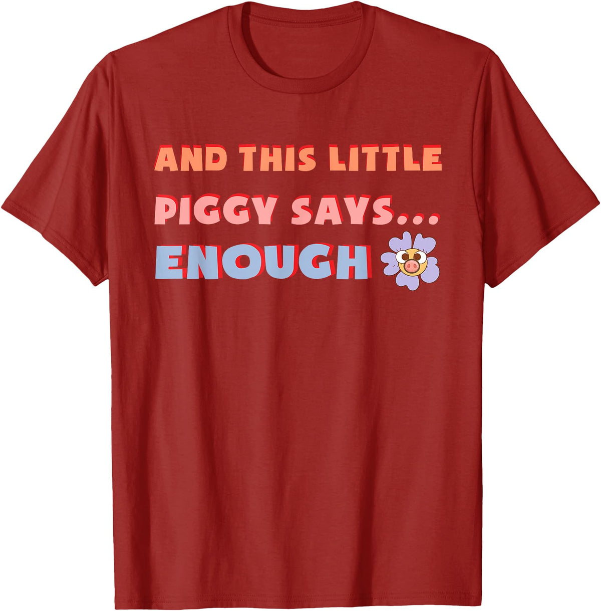 and, This Little Piggy Says: Enough and This Little Piggy Says Enough Funny Pig Design T-Shirt - Cranberry Red