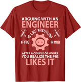 Funny Engineer I'm Not Arguing Apparel Wear Gift Arguing With An Engineer Is Like Wrestling A Pig Engineering T-Shirt - Cranberry Red
