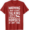 Warning I May Start Talking About Horses At Any Time T-Shirt - Cranberry Red