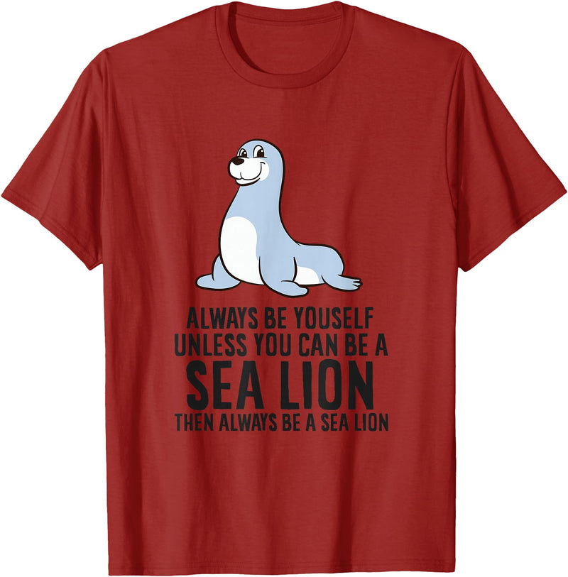 Funny Sea Lion Gifts Always Be Yourself Unless You Can Be A Sea Lion Cute Seal T-Shirt - Cranberry Red
