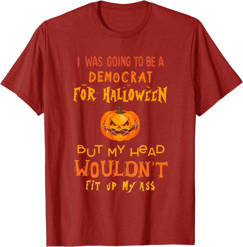 Funny halloween apparel I was Going to be a Democrat for Halloween but My Head T-Shirt - Cranberry Red