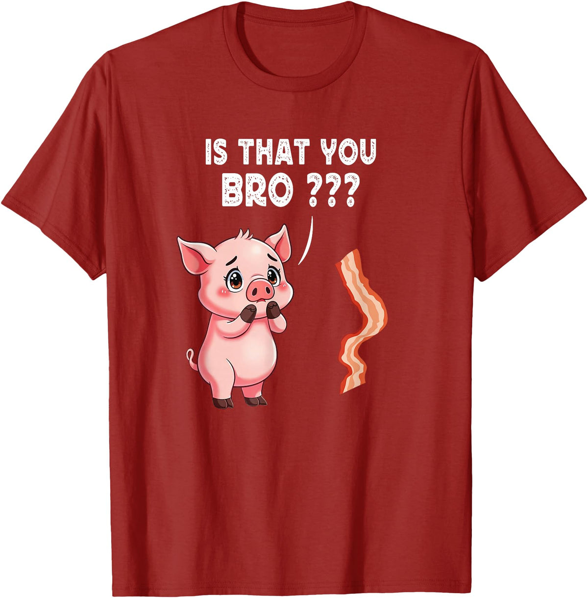 Is That You Bro ? Funny Novelty Tops ... Is That You Bro Butcher Funny Cute Pig Joke Bacon Pig Kawaii T-Shirt - Cranberry Red