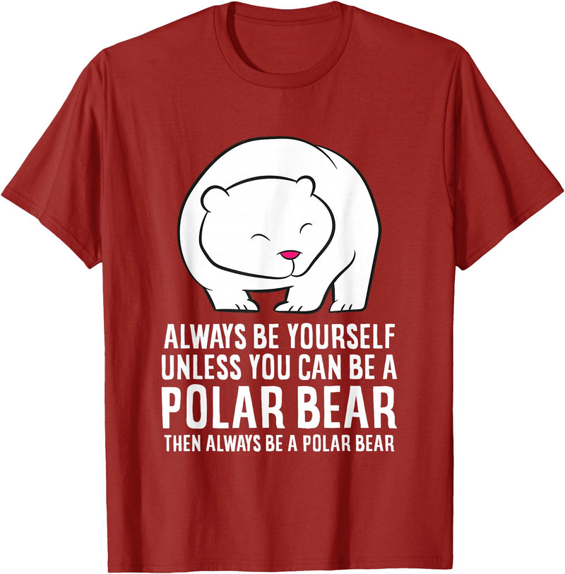 Cute Polar Bear Gifts And Tees Always Be Yourself Unless You Can Be A Polar Bear T-Shirt - Cranberry Red