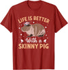 Skinny Pig Pet Rodent Veterinary Care Hairless Pig Hairless Rodent Pet - Life is Better with a Skinny Pig T-Shirt - Cranberry Red