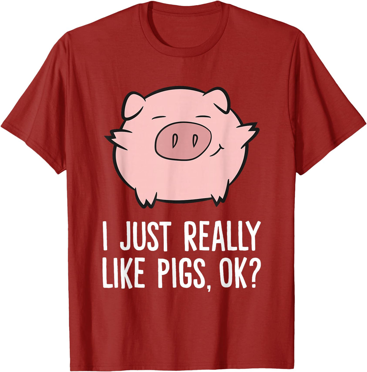 Funny Pigs Gifts And Pig Farmer Apparels Pigs Lover I Just Really Like Pigs, OK? Cute Pigs T-Shirt - Cranberry Red