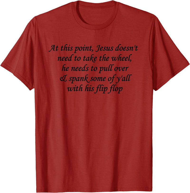 At This Point Shirt At This Point Jesus Doesn't Need To Take The Wheel T-Shirt - Cranberry Red