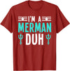 I'm a Merman Duh Funny Halloween Costume I'm a Merman Duh Costume Halloween Funny T-Shirt - Cranberry Red