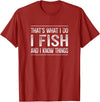 That's What I Do I Fish And I Know Things That's What I Do - I Fish And I Know Things - Vintage - T-Shirt - Cranberry Red