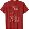 Createzilla With enough thrust pigs fly just fine t-shirt T-Shirt - Cranberry Red