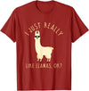 Llama Lovers Apparel Co. I Just Really Like Llamas OK Funny Llama Alpaca T-Shirt T-Shirt - Cranberry Red