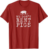 WE DONT RENT PIGS, BLACK DESIGN, GIFT WE DONT RENT PIGS WHITE FUNNY WESTERN COWBOY COMPANY T-Shirt - Cranberry Red