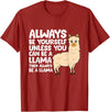 Llama Gifts For Llama Lovers Llama - Be Yourself Unless You Can Be A Llama T-Shirt - Cranberry Red