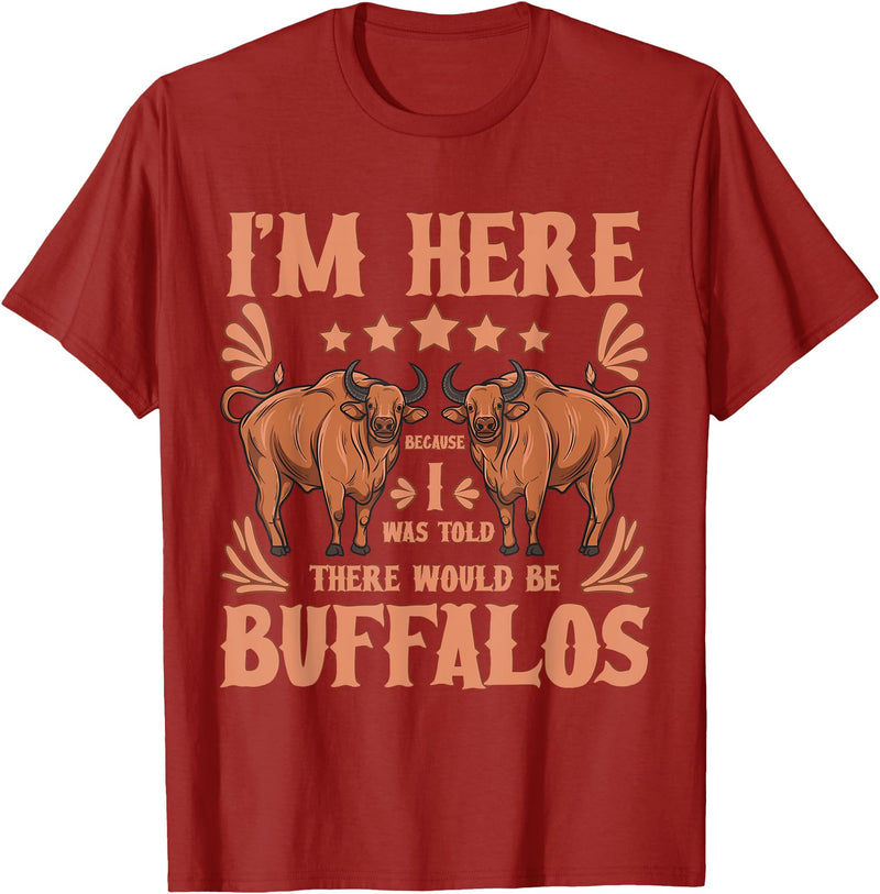 Buffalo Quotes Buffalo Bison Lover I Was Told There Would Be Buffalos T-Shirt - Cranberry Red