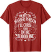Witch Halloween Sarcastic Skeleton I'm Not The Bigger Person I'll Curse Your Entire Bloodline T-Shirt - Cranberry Red