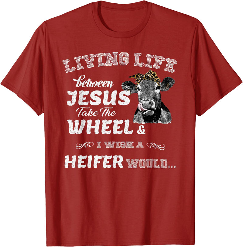 apparelaxArt Living Life Somewhere Between Jesus Take The Wheel Cow T-Shirt - Cranberry Red