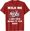 Funny Joke Cow Laugh Milk Me Big Boy Funny Cow - Milk Me Like You Mean It Big Boy - Hilarious Cow T-Shirt - Cranberry Red