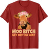Sarcasm Gifts Moo Bitch Get Out Da Way Funny Sarcastic Cow Gift T-Shirt - Cranberry Red