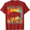 Retro Vintage Buffalo Lover Gifts Vintage Always Be Yourself Unless You Can Be A Buffalo T-Shirt - Cranberry Red
