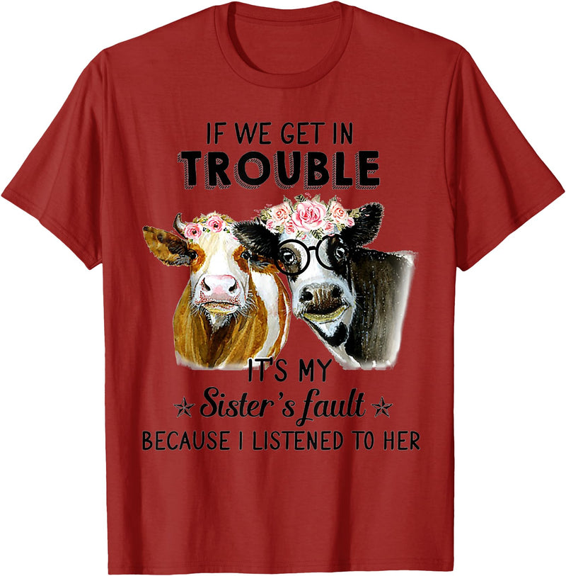 If We Get In Trouble It's My sister's Fault Shirt If We Get In Trouble It's My Sister's Fault Heifer Cow T-Shirt - Cranberry