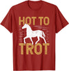 Horse Themed Shirts And Gifts For Girls Trotting Horse Equestrian Saying Hot to Trot T-Shirt - Cranberry Red