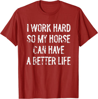 Funny Horse Typography Gifts I Work Hard So My Horse Can Have A Better Life T-Shirt - Cranberry Red