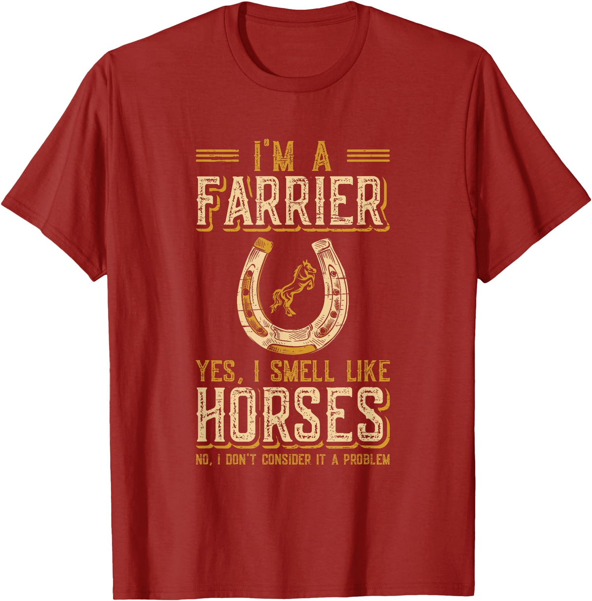 Funny Farrier Horse Shoeing Apparels I'm A Farrier Yes I Smell Like Horses Farrier T-Shirt - Cranberry Red