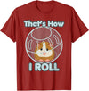 Cute Funny How I Roll Hamster Ball Cartoon T-Shirt T-Shirt - Cranberry Red
