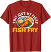 Funny Fried Fish Designs Idea This Aint My First Fish Fry Fried Fish T-Shirt - Cranberry Red