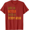 Teddy Bear Life Life Is Better With A Teddy Bear Text Design T-Shirt - Cranberry Red