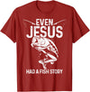 Christian Fishing Apparel & Fisherman Gifts Even Jesus Had A Fish Story Funny Fishing Fisherman Gift T-Shirt - Cranberry Red