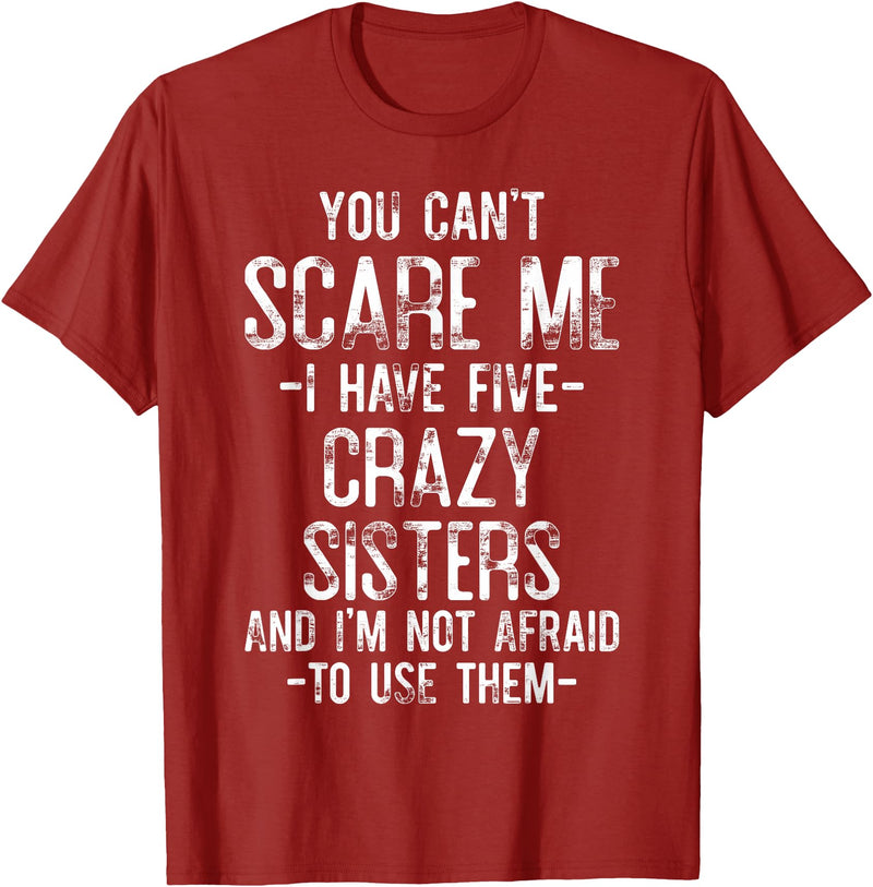 Funny Saying gift Ideas You Can't Scare Me I Have Five Crazy Sisters Funny Brother T-Shirt - Cranberry Red